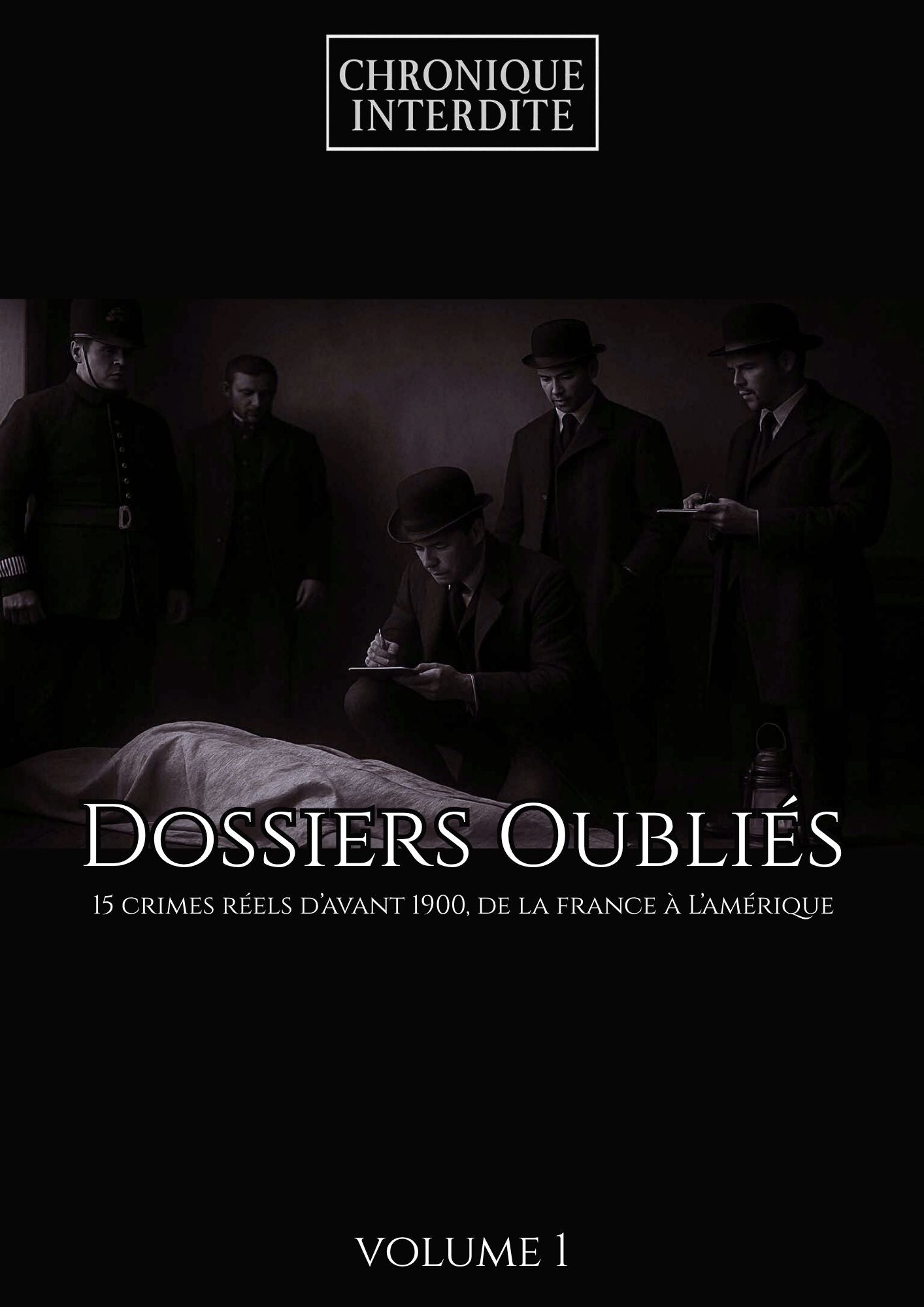Dossiers Oubliés – Volume 1 | 15 crimes réels d’avant 1900, de la France à l’Amérique
